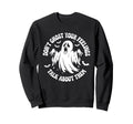 Dont Ghost Your Feelings Halloween Sweatshirt - Graphic Print Unisex - T-Shirt, Sweatshirt, Hoodie