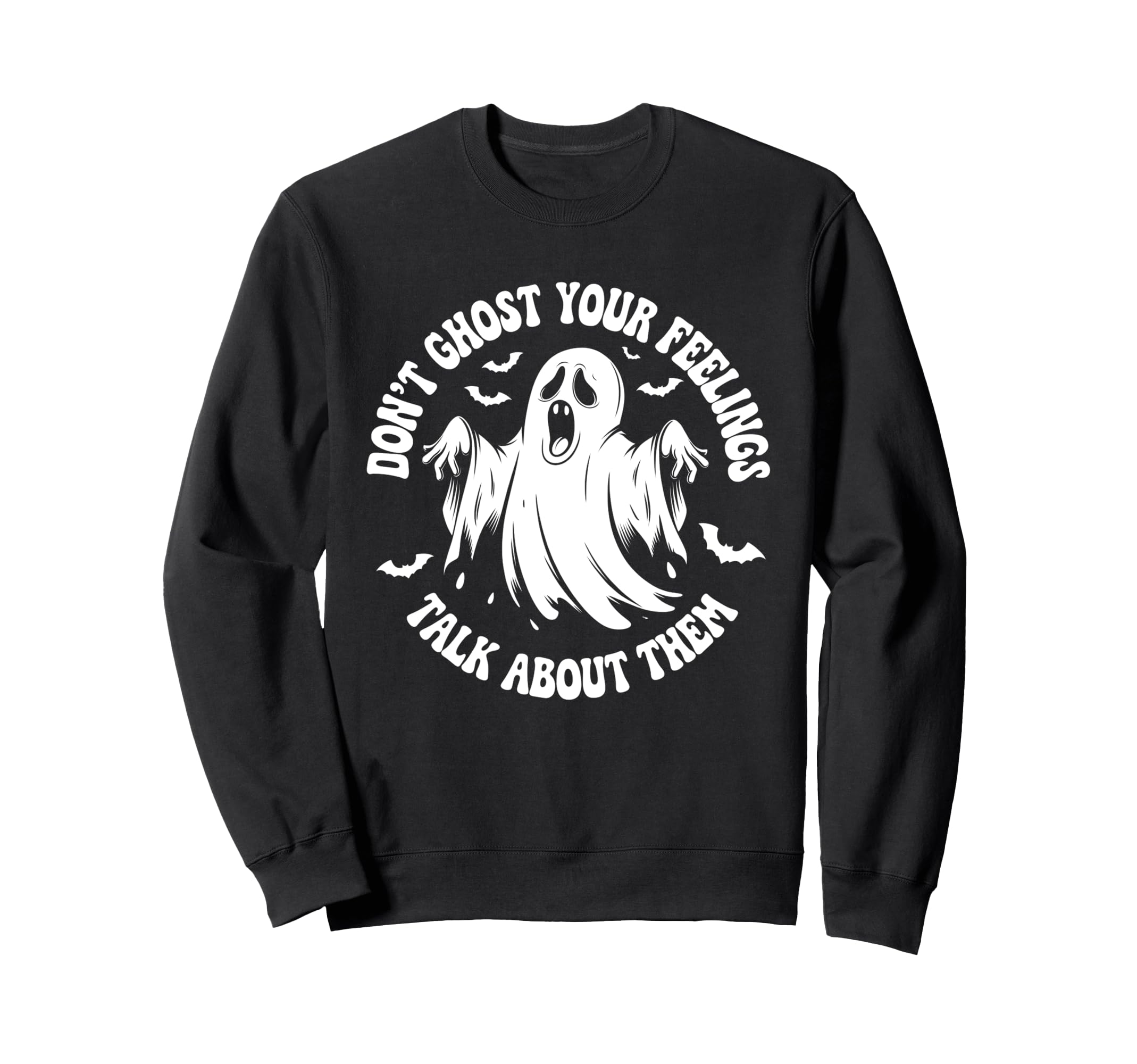 Dont Ghost Your Feelings Halloween Sweatshirt - Graphic Print Unisex - T-Shirt, Sweatshirt, Hoodie