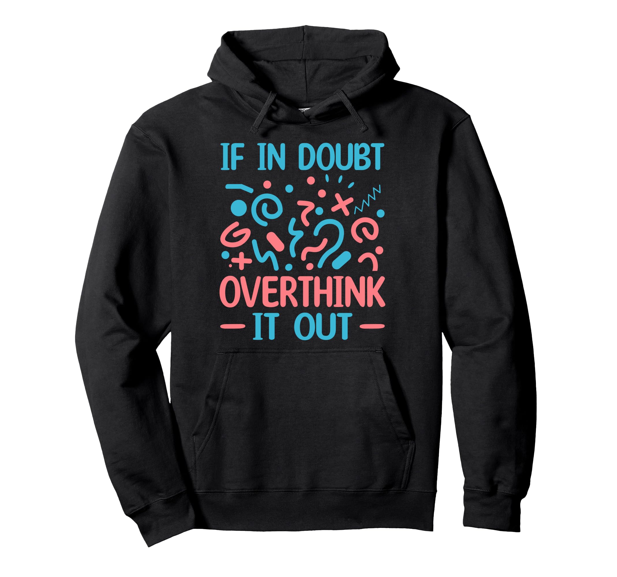 When Doubt Overthink It Out Hoodie - Casual Everyday Wear for Adults - T-Shirt, Sweatshirt, Hoodie