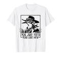 You Just Yeed Your Last Haw Western T-Shirt - Novelty Apparel Unisex - T-Shirt, Sweatshirt, Hoodie
