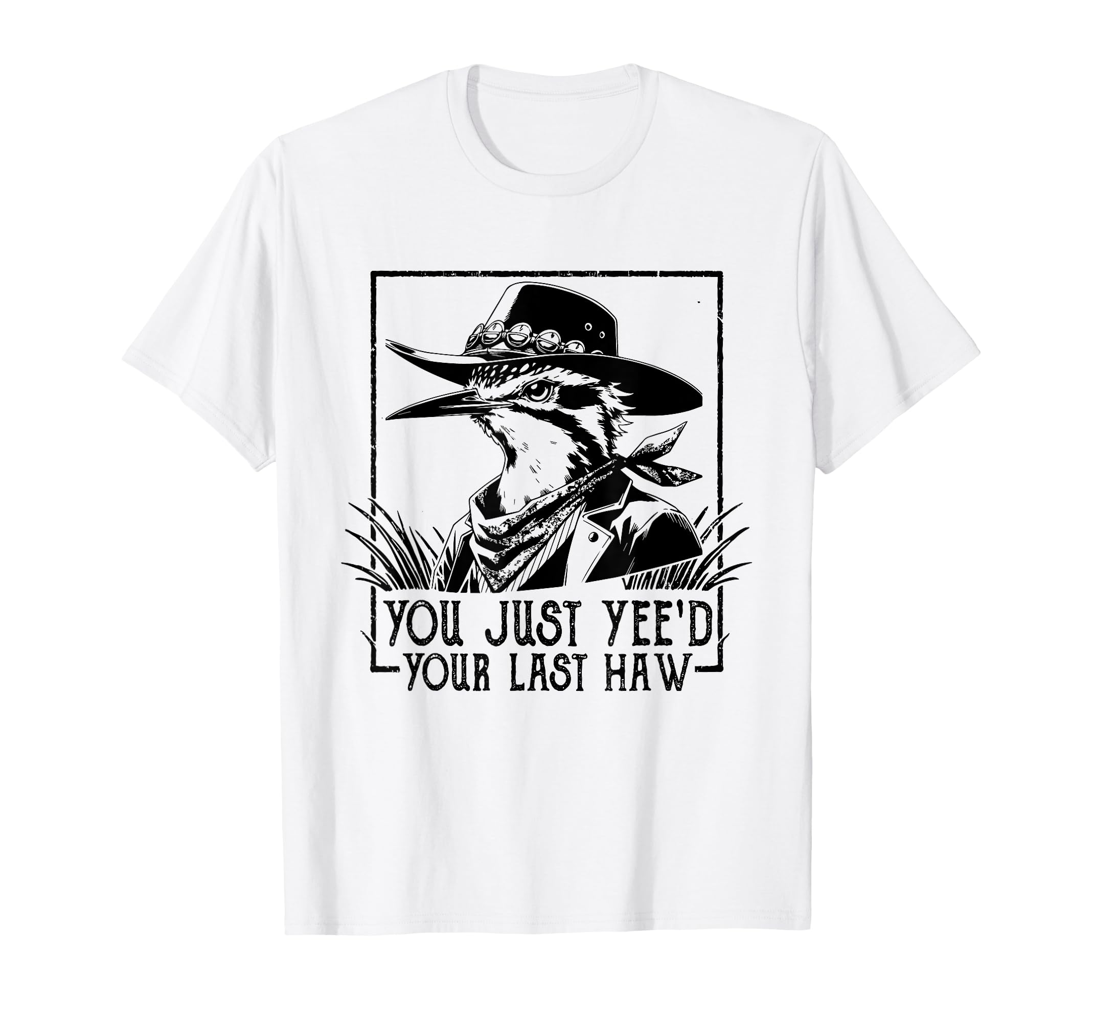 You Just Yeed Your Last Haw Western T-Shirt - Novelty Apparel Unisex - T-Shirt, Sweatshirt, Hoodie