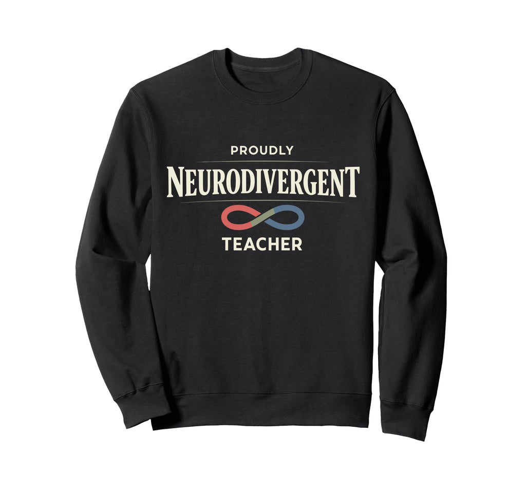 Neurodivergent Teacher Adhd Teacher Sweatshirt - Novelty Apparel Unisex - T-Shirt, Sweatshirt, Hoodie