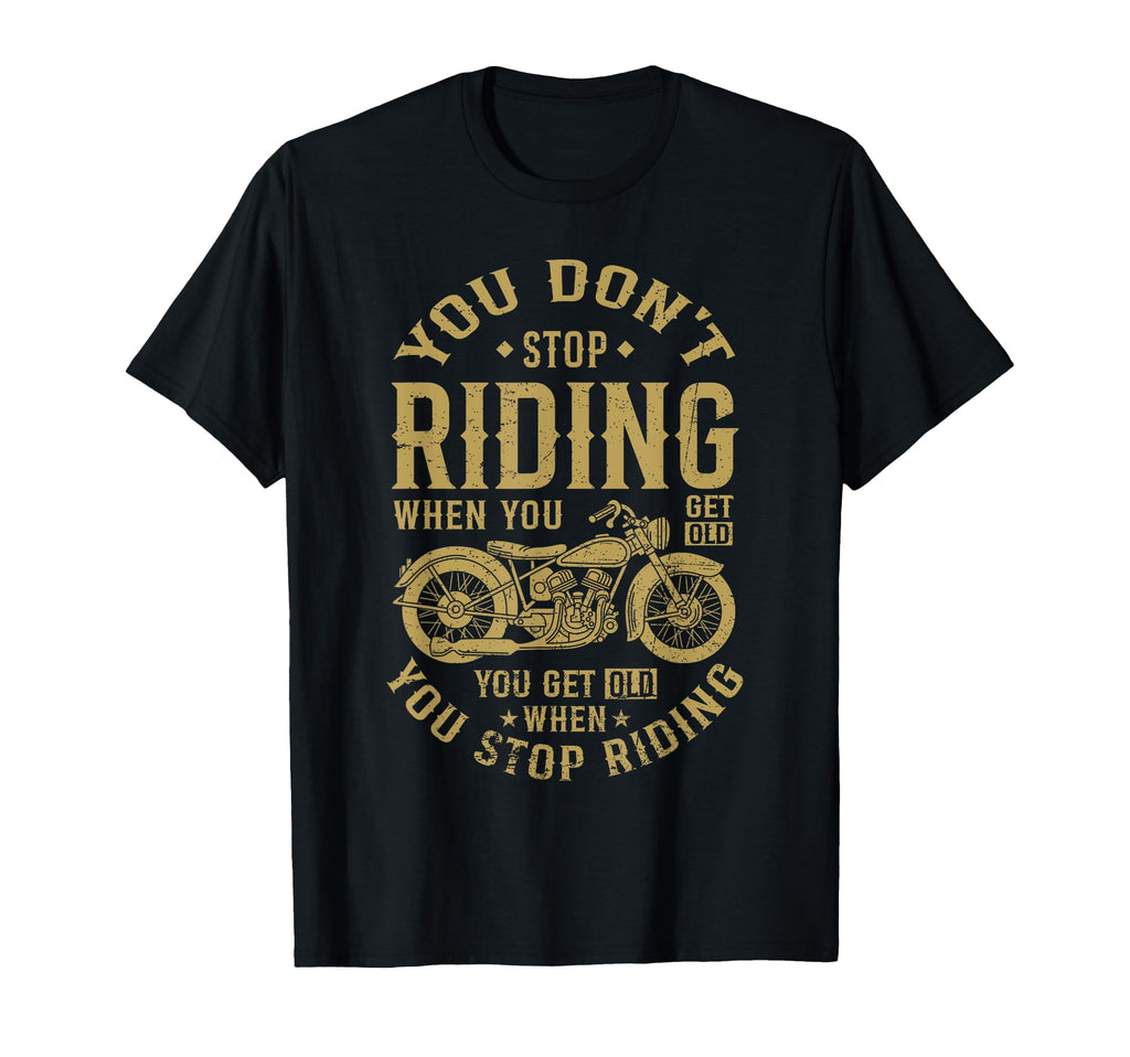 You Get Old When You Stop Riding T-Shirt - Trendy Graphic Unisex - T-Shirt, Sweatshirt, Hoodie