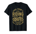 You Get Old When You Stop Riding T-Shirt - Trendy Graphic Unisex - T-Shirt, Sweatshirt, Hoodie