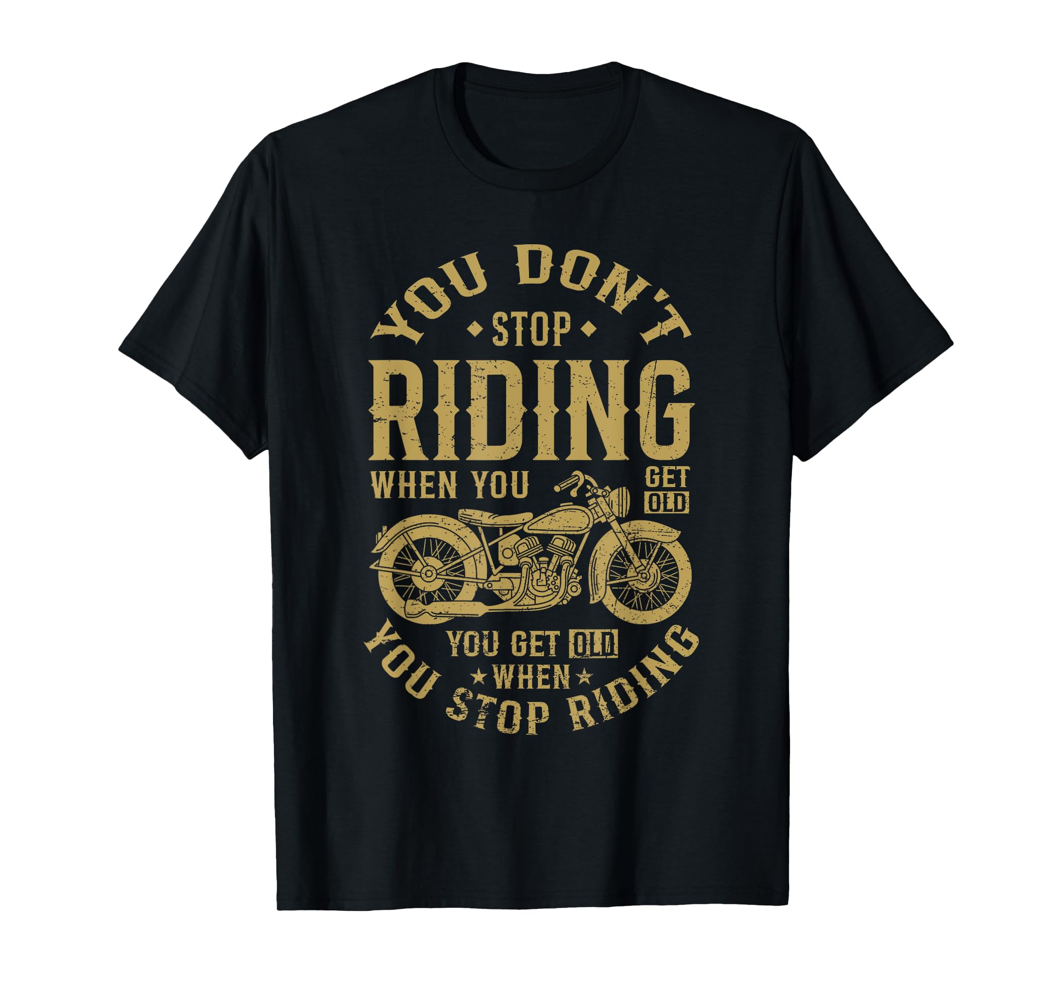 You Get Old When You Stop Riding T-Shirt - Trendy Graphic Unisex - T-Shirt, Sweatshirt, Hoodie