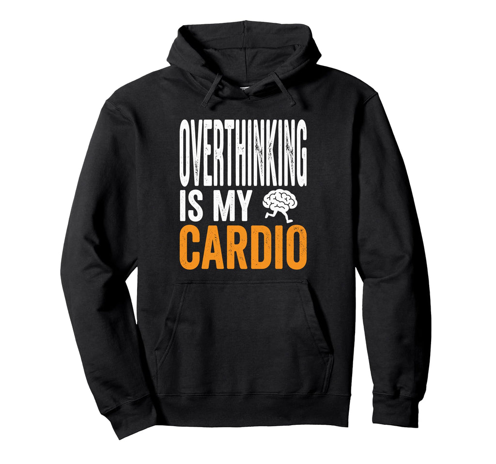 Overthinking Is My Cardio Funny Brain Hoodie - Unique Graphic Men Women - T-Shirt, Sweatshirt, Hoodie