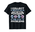Crystal Healing Collect Crystals T-Shirt - Streetwear Style Men Women - T-Shirt, Sweatshirt, Hoodie