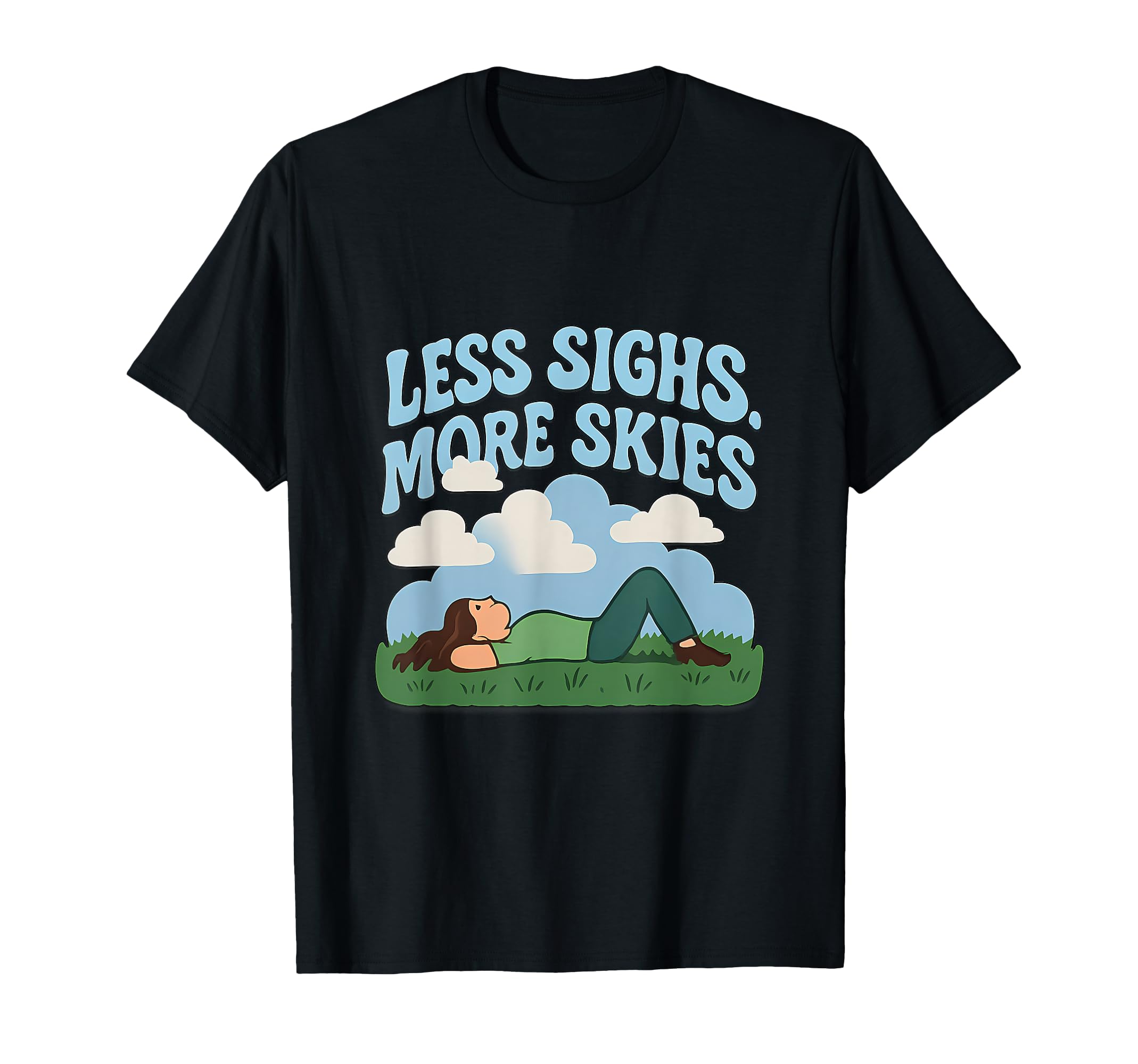 Less Sighs More Skies Mental Health T-Shirt - Casual Everyday Wear Unisex - T-Shirt, Sweatshirt, Hoodie