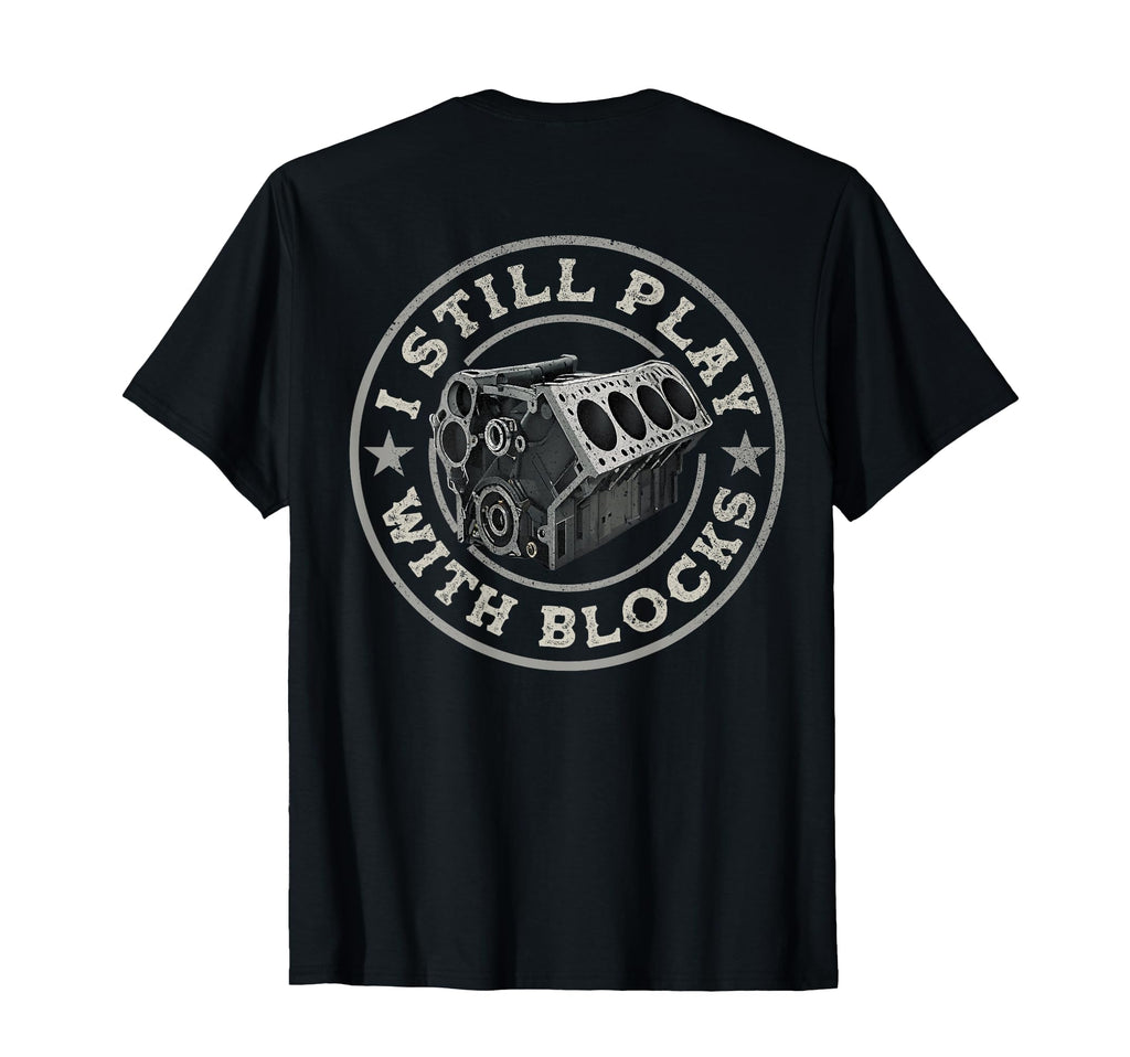Mechanic I Still Play Blocks Funny T-Shirt - Fun Novelty Design Men Women - T-Shirt, Sweatshirt, Hoodie