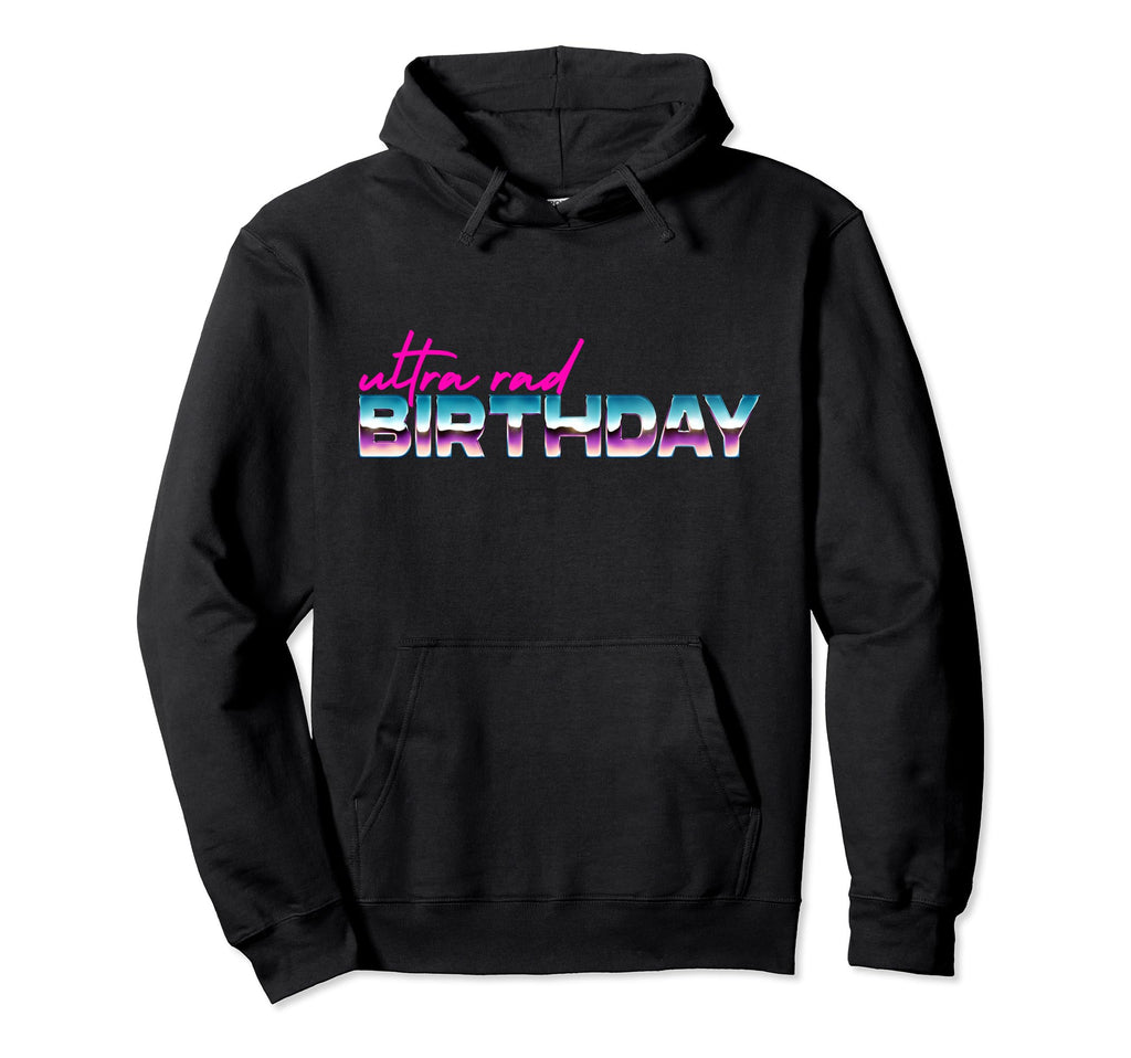 Ultra Rad Birthday Synthwave 80S Hoodie - Fun Novelty Design for Adults - T-Shirt, Sweatshirt, Hoodie