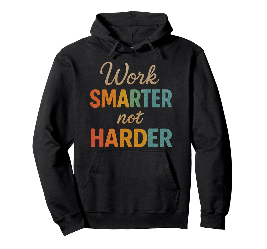 Work Smarter Not Harder Motivational Hoodie - Unique Graphic for Adults - T-Shirt, Sweatshirt, Hoodie