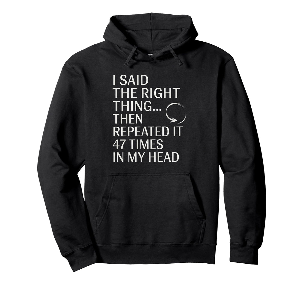 I Said Right Thing Then Repeated It Hoodie - Trendy Graphic Men Women - T-Shirt, Sweatshirt, Hoodie