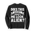 Funny Alien Question Typography Sweatshirt - Novelty Apparel Men Women - T-Shirt, Sweatshirt, Hoodie