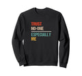 Trust No One Especially Me Funny Sweatshirt - Trendy Graphic for Adults - T-Shirt, Sweatshirt, Hoodie