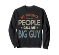My Favorite People Call Me Big Sweatshirt - Custom Art Print for Adults - T-Shirt, Sweatshirt, Hoodie