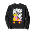 Keep Roller Skating Rolling Funny Sweatshirt - Graphic Print Men Women - T-Shirt, Sweatshirt, Hoodie