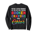 Broken Crayons Still Color Mental Sweatshirt - Novelty Apparel Unisex - T-Shirt, Sweatshirt, Hoodie