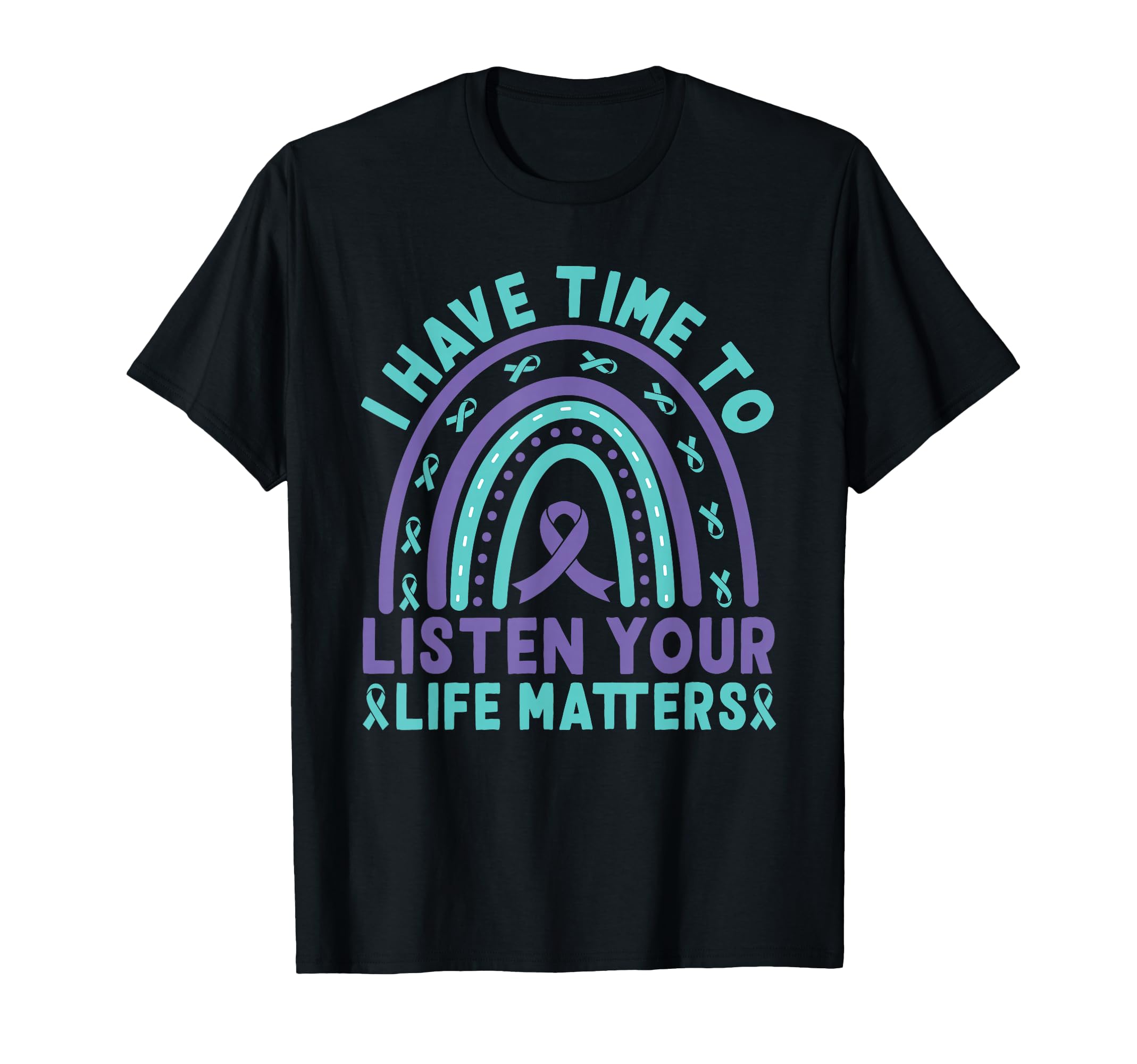 I Have Time To Listen Life Matters T-Shirt - Fun Novelty Design Men Women - T-Shirt, Sweatshirt, Hoodie