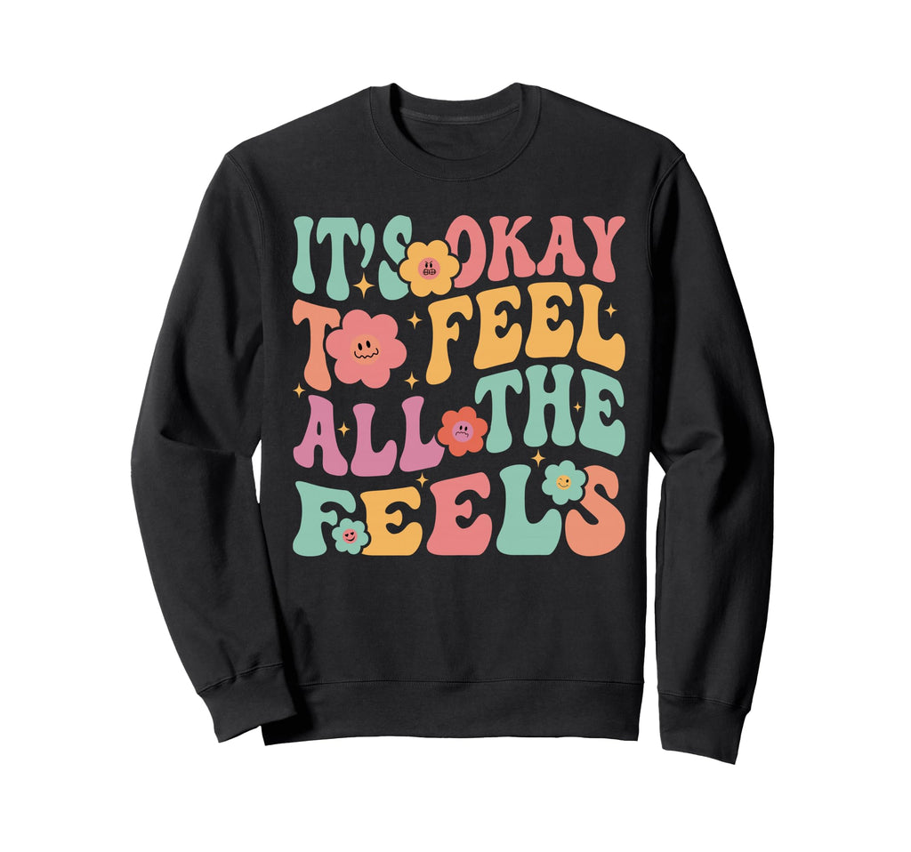Its Okay To Feel All Feels Funny Sweatshirt - Streetwear Style Men Women - T-Shirt, Sweatshirt, Hoodie