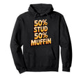 50 Stud 50 Muffin Text Hoodie - Fun Novelty Design for Adults - T-Shirt, Sweatshirt, Hoodie