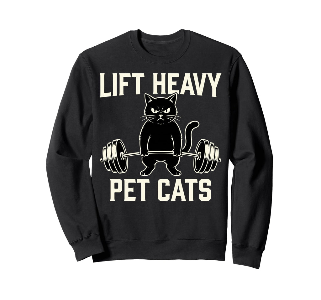 Lift Heavy Pet Cats Funny Gym Cat Sweatshirt - Novelty Apparel Men Women - T-Shirt, Sweatshirt, Hoodie