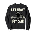 Lift Heavy Pet Cats Funny Gym Cat Sweatshirt - Novelty Apparel Men Women - T-Shirt, Sweatshirt, Hoodie