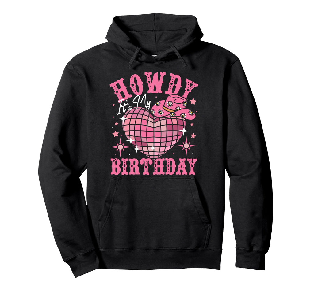 Howdy Its My Birthday Western Hoodie - Casual Everyday Wear Men Women - T-Shirt, Sweatshirt, Hoodie
