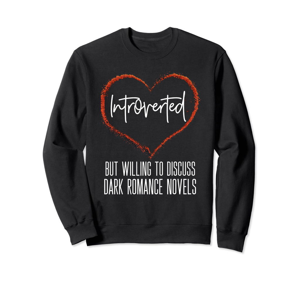 Dark Romance Novels Book Lover Sweatshirt - Casual Everyday Wear Unisex - T-Shirt, Sweatshirt, Hoodie