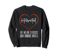 Dark Romance Novels Book Lover Sweatshirt - Casual Everyday Wear Unisex - T-Shirt, Sweatshirt, Hoodie