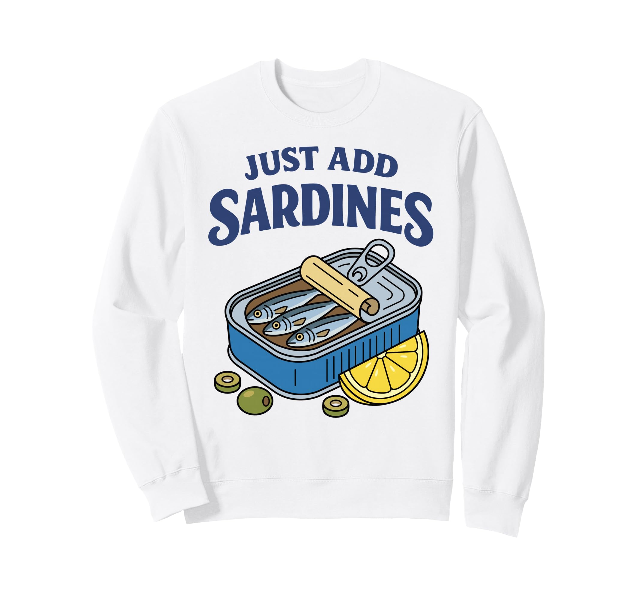 Just Add Sardines Funny Seafood Lover Sweatshirt - Graphic Print Men Women - T-Shirt, Sweatshirt, Hoodie