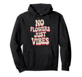 No Flowers Just Vibes Bold Typography Hoodie - Aesthetic Graphic for Adults - T-Shirt, Sweatshirt, Hoodie