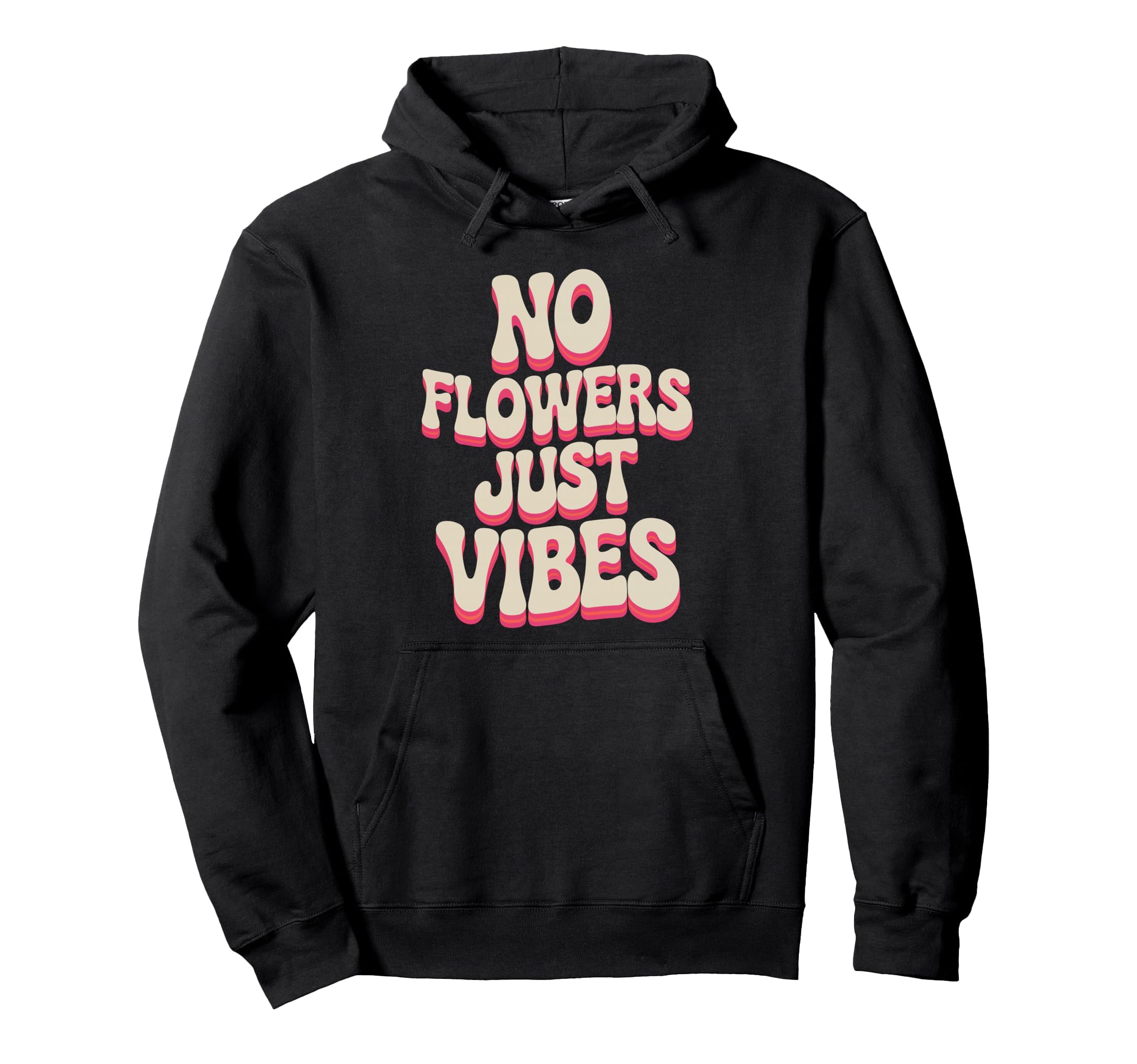 No Flowers Just Vibes Bold Typography Hoodie - Aesthetic Graphic for Adults - T-Shirt, Sweatshirt, Hoodie