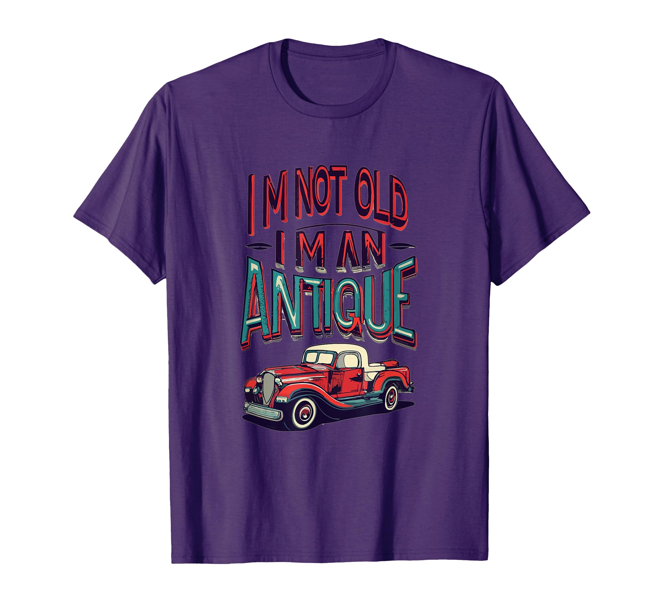 Im Not Old Im Antique Antique T-Shirt - Casual Everyday Wear for Adults - T-Shirt, Sweatshirt, Hoodie