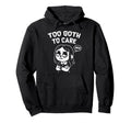 Too Goth To Care Funny Gothic Gift Hoodie - Minimalist Print for Adults - T-Shirt, Sweatshirt, Hoodie