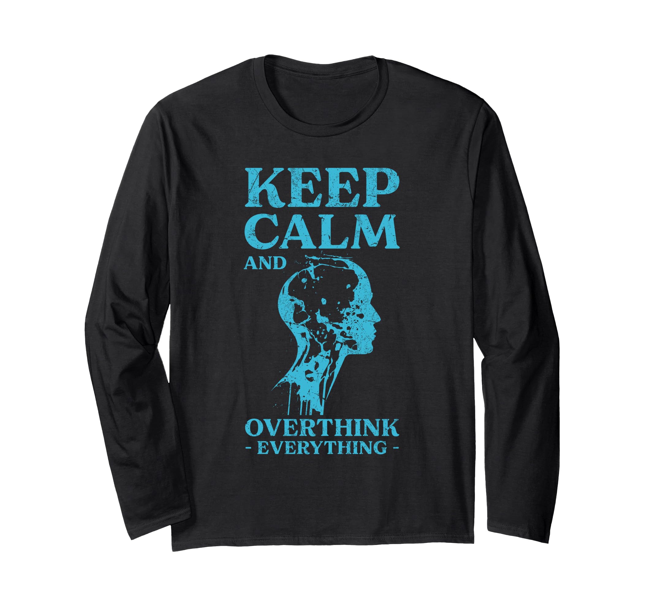 Keep Calm And Overthink Everything T-Shirt - Streetwear Style Men Women - T-Shirt, Sweatshirt, Hoodie