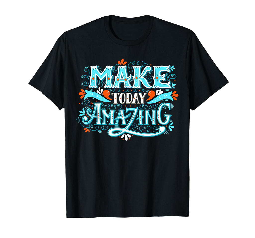 Make Today Amazing Positive Inspiring T-Shirt - Minimalist Print Men Women - T-Shirt, Sweatshirt, Hoodie