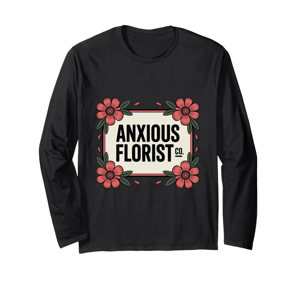 Anxious Florist Funny Sarcastic T-Shirt - Custom Art Print Unisex - T-Shirt, Sweatshirt, Hoodie