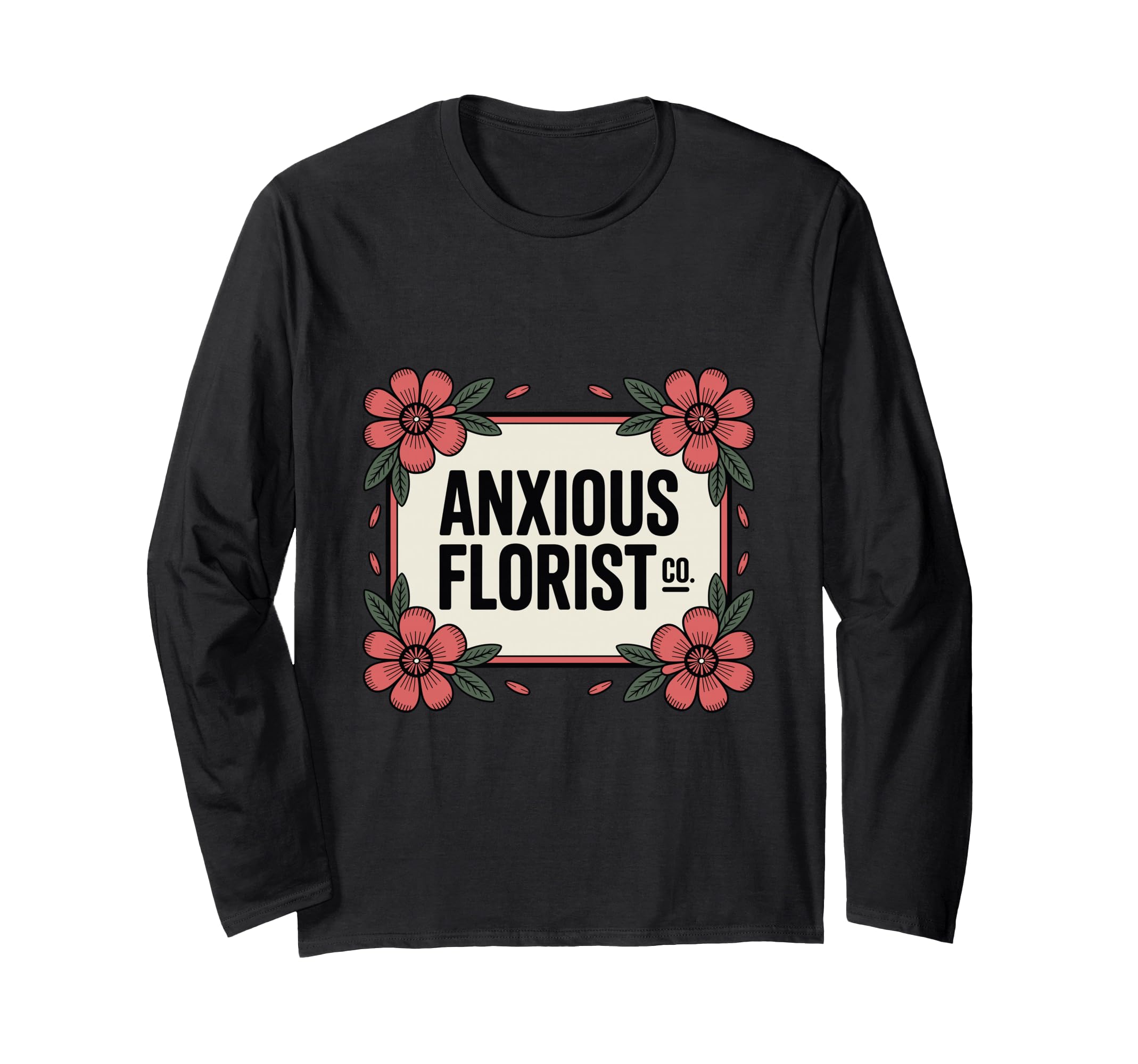 Anxious Florist Funny Sarcastic T-Shirt - Custom Art Print Unisex - T-Shirt, Sweatshirt, Hoodie