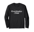 Overthinker Club Funny Relatable Thought T-Shirt - Custom Art Print Unisex - T-Shirt, Sweatshirt, Hoodie