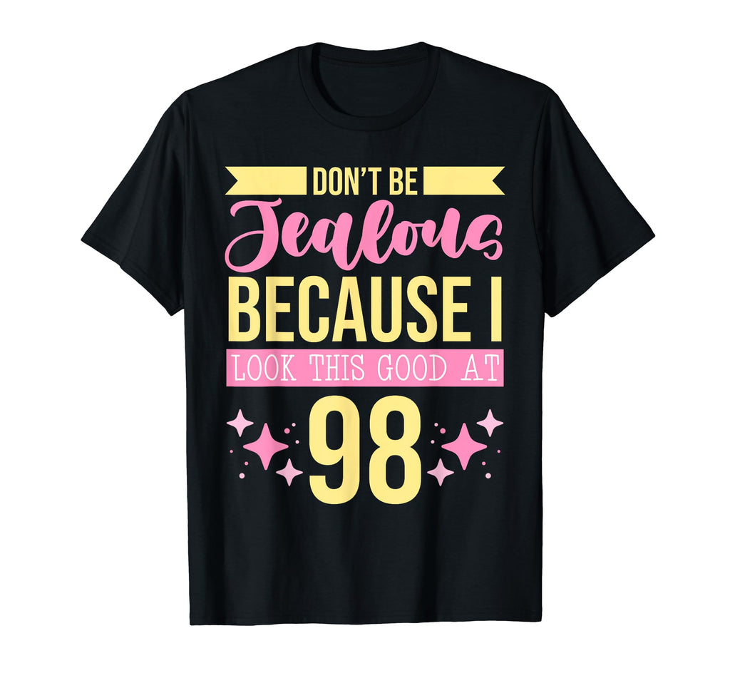 Dont Be Jealous Because I This Good 98 T-Shirt - Aesthetic Graphic Unisex - T-Shirt, Sweatshirt, Hoodie