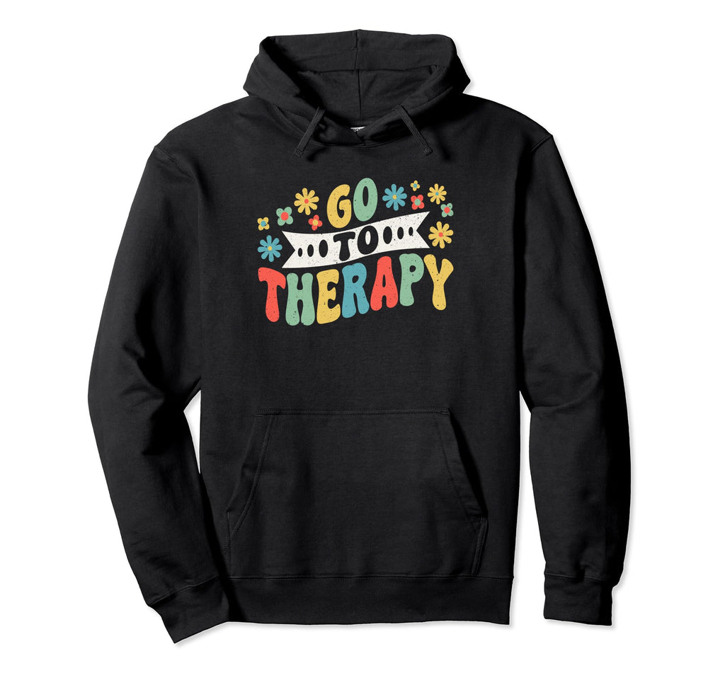 Mental Health And Wellbeing Go To Therapy Hoodie - Trendy Graphic Unisex - T-Shirt, Sweatshirt, Hoodie