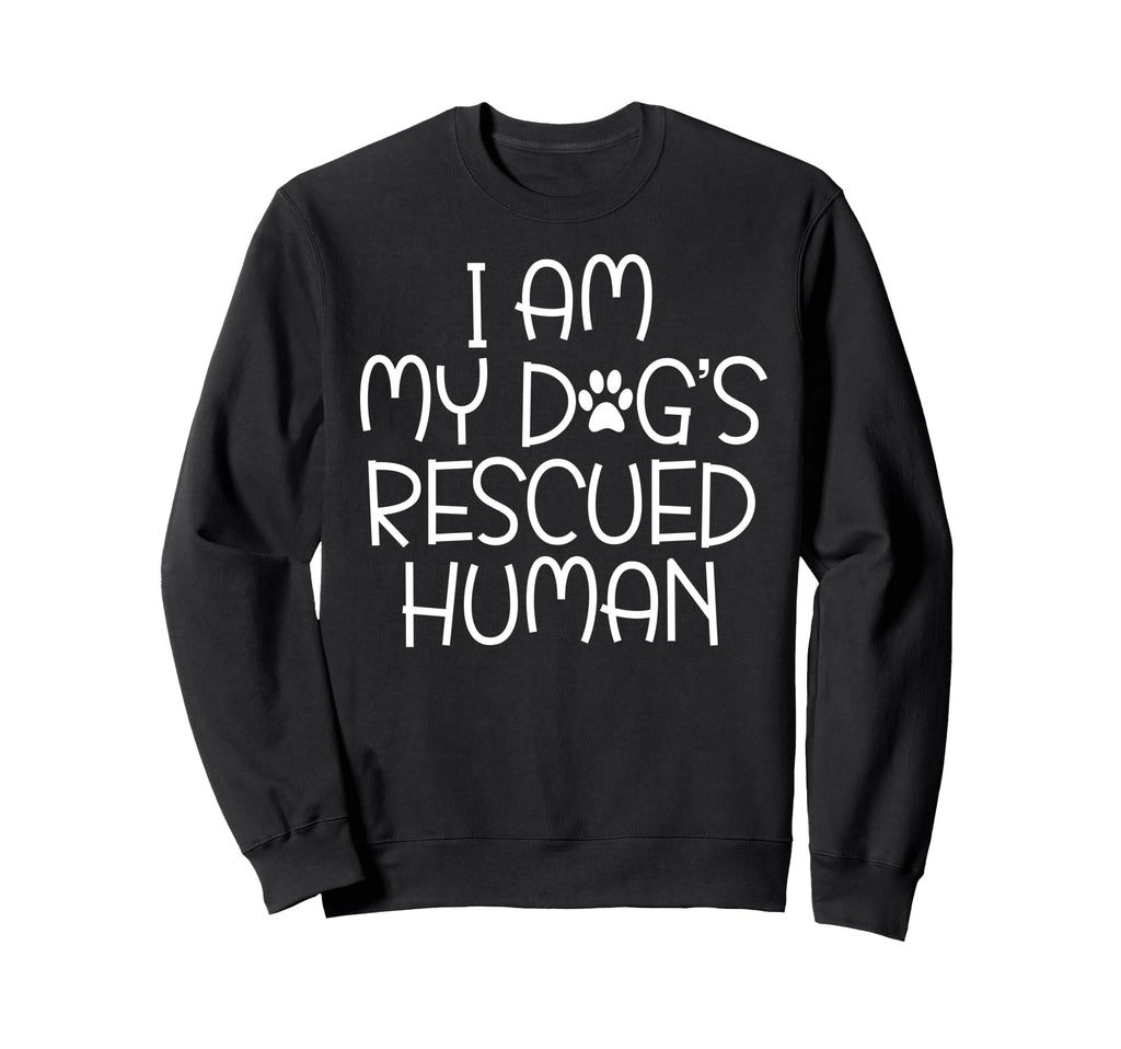 I Am My Dogs Rescued Human Dogs Sweatshirt - Streetwear Style Unisex - T-Shirt, Sweatshirt, Hoodie