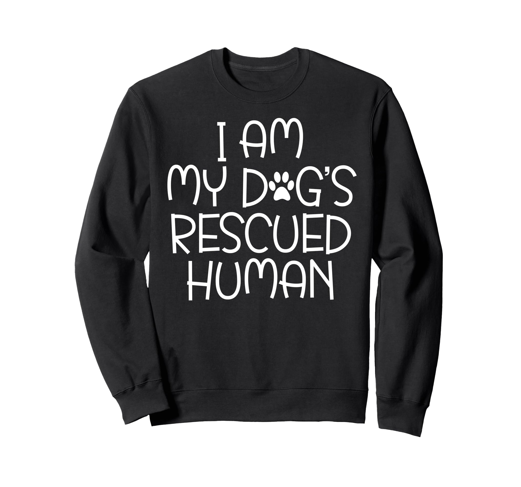 I Am My Dogs Rescued Human Dogs Sweatshirt - Streetwear Style Unisex - T-Shirt, Sweatshirt, Hoodie
