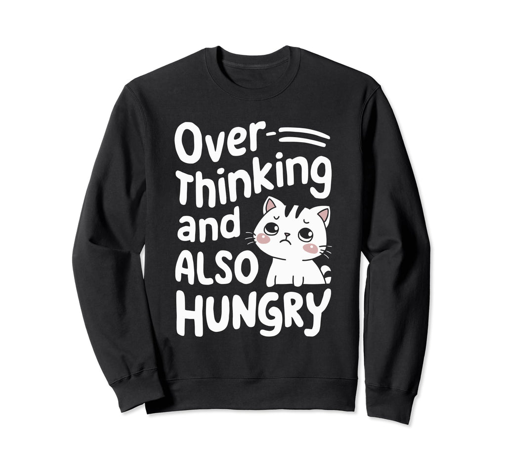 Hungry Overthinker Food Anxiety Sweatshirt - Aesthetic Graphic Men Women - T-Shirt, Sweatshirt, Hoodie