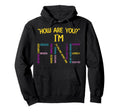 How Are You Im Fine Emotional Awareness Hoodie - Trendy Graphic Unisex - T-Shirt, Sweatshirt, Hoodie