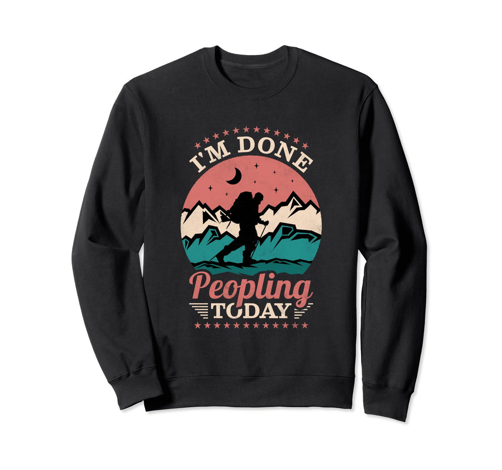 Im Done Peopling Today Sweatshirt - Fun Novelty Design for Adults - T-Shirt, Sweatshirt, Hoodie