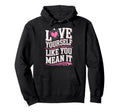 Self Love Empowerment Self Care Hoodie - Aesthetic Graphic Men Women - T-Shirt, Sweatshirt, Hoodie