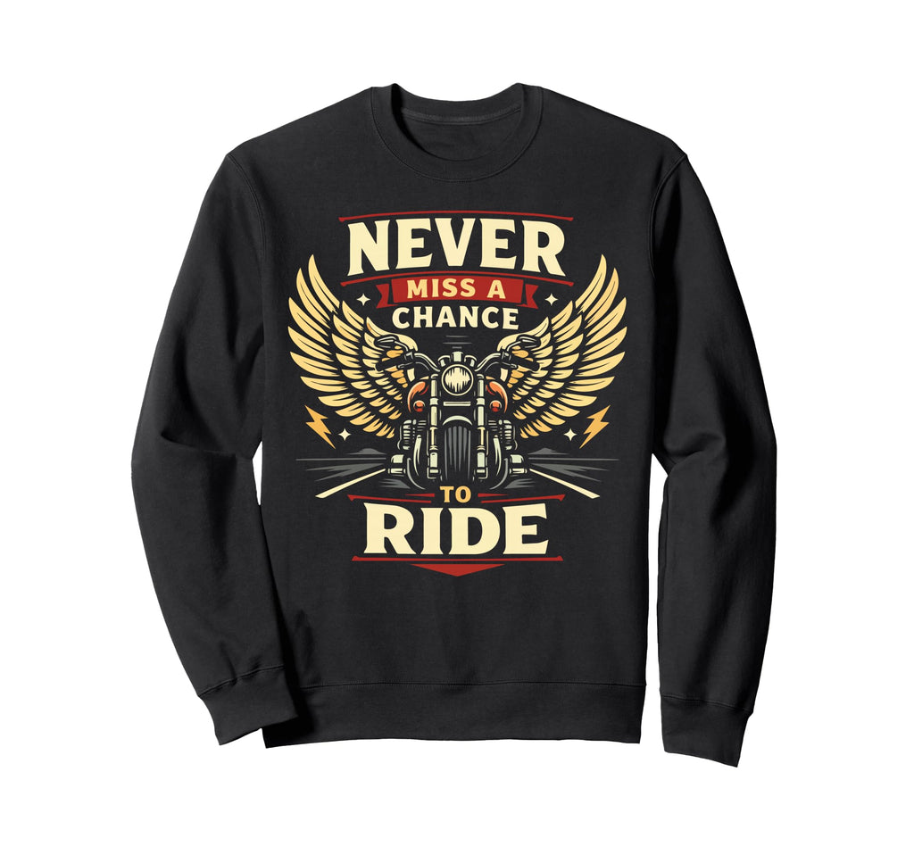 Motorcycle Biker Never Miss Chance Sweatshirt - Fun Novelty Design Unisex - T-Shirt, Sweatshirt, Hoodie