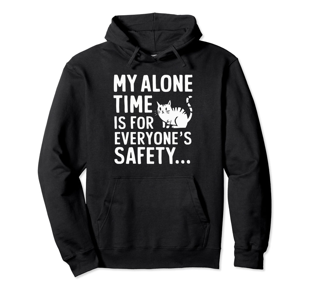 My Alone Time Is Everyones Safety Hoodie - Graphic Print for Adults - T-Shirt, Sweatshirt, Hoodie