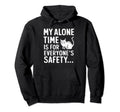 My Alone Time Is Everyones Safety Hoodie - Graphic Print for Adults - T-Shirt, Sweatshirt, Hoodie
